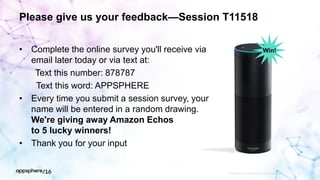 Please give us your feedback—Session T11518
• Complete the online survey you'll receive via
email later today or via text at:
Text this number: 878787
Text this word: APPSPHERE
• Every time you submit a session survey, your
name will be entered in a random drawing.
We're giving away Amazon Echos
to 5 lucky winners!
• Thank you for your input
APPDYNAMICS CONFIDENTIAL AND PROPRIETARY 60
Win!
 