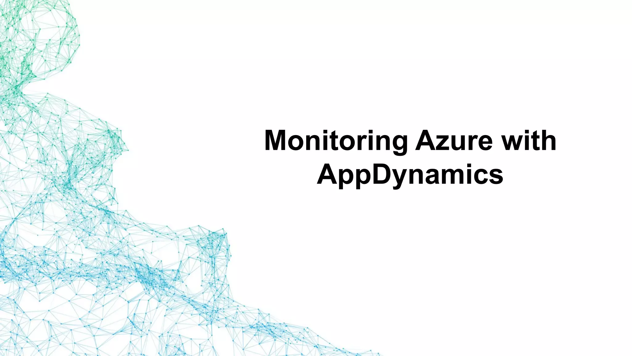 Monitoring Azure with
AppDynamics
 