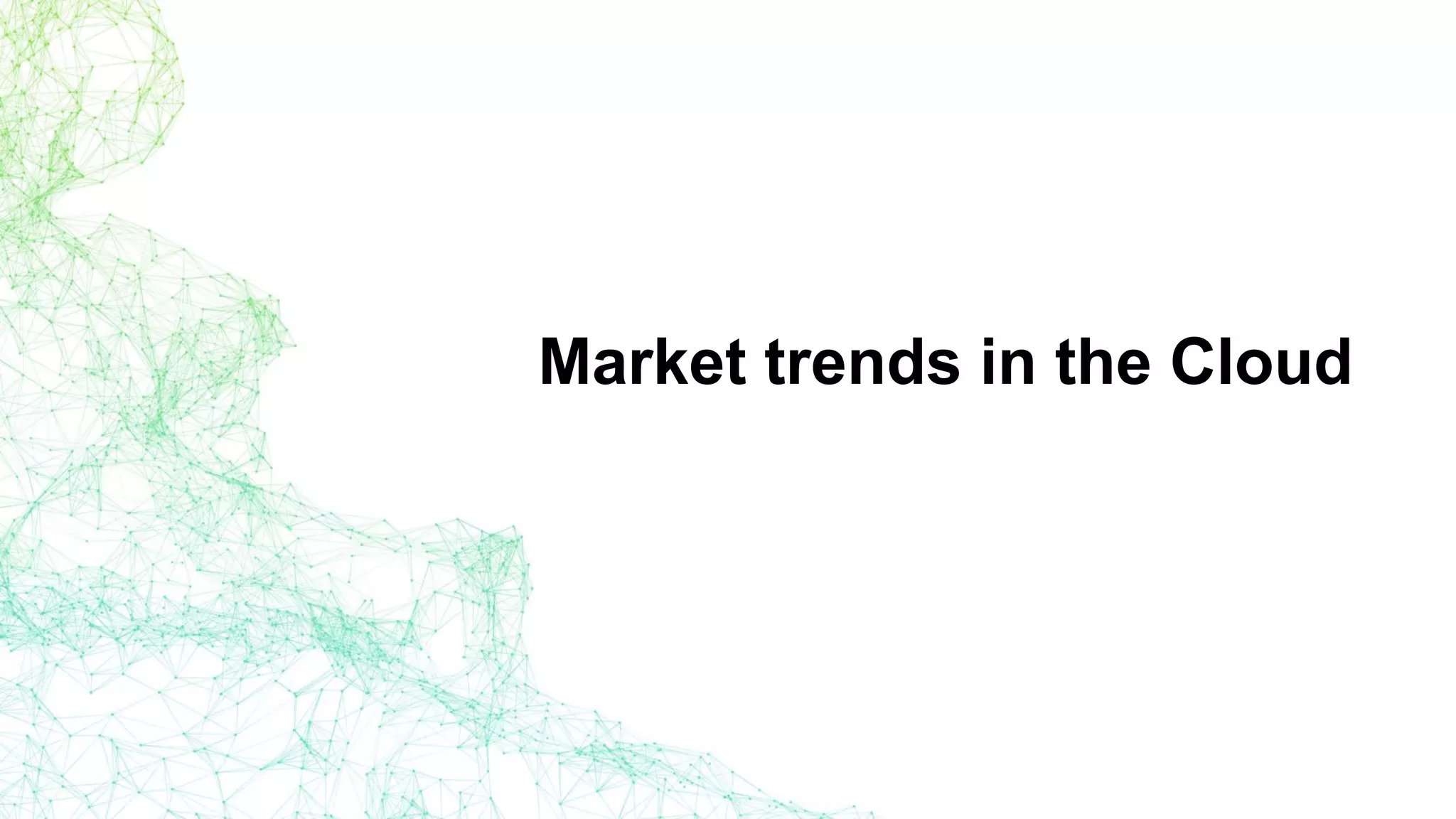 Market trends in the Cloud
 