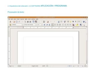 2. Arquitectura del ordenador. 2.2 SOFTWARE APLICACIÓN / PROGRAMA
Procesador de texto
 