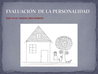TEST H.T.P. (HOUSE-TREE-PERSON)
 