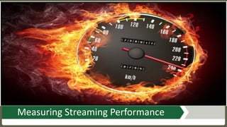 Measuring	Streaming	Performance
 