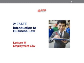 2105AFE
Introduction to
Business Law
Lecture 11
Employment Law
1
 