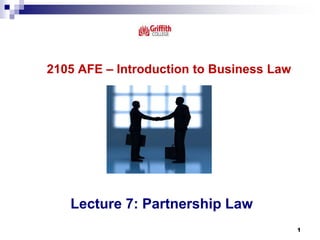 2105 AFE – Introduction to Business Law
Lecture 7: Partnership Law
1
 