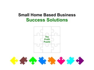 The Profit Puzzle Small Home Based Business Success Solutions 
