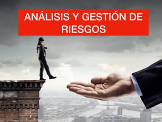 ANÁLISIS Y GESTIÓN DE
RIESGOS
 