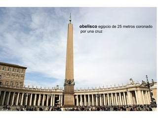 obelisco egipcio de 25 metros coronado
por una cruz
 
