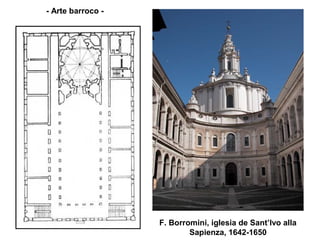 - Arte barroco -




                   F. Borromini, iglesia de Sant’Ivo alla
                           Sapienza, 1642-1650
 