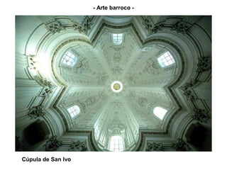 - Arte barroco -




Cúpula de San Ivo
 