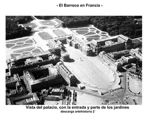 - El Barroco en Francia -




Vista del palacio, con la entrada y parte de los jardines
                   descarga artehistoria 2´
 