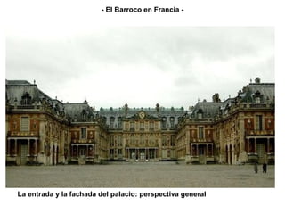 - El Barroco en Francia -




La entrada y la fachada del palacio: perspectiva general
 