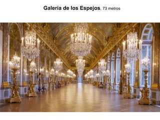 Galería de los Espejos, 73 metros
 