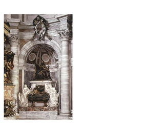 SEPULCRO DE PAPA URBANO VIII
1628-1647
                               Esquema en pirámide como los
                               renacentistas. Tenía que formar simetría
                               con el de Pablo III, renacentista).

                               PARTE SUPERIOR: El Papa en actitud de
                               arenga, es un momento fugaz.

                               PARTE INFERIOR: podio sobre el que
                               va el sarcófago, con frontón partido,
                               retorcido sobre el mismo. el único
                               motivo de carácter funerario es el
                               sarcófago.
                               Del frontón roto sale la muerte que coloca
                               su epitafio, es un esqueleto con rótulo.
                               A ambos lados figuras alusivas a las
                               virtudes más destacadas del Pontífice,
                               alegorías de la Caridad y la Justicia.
                               Serie de niños jugando en diferentes
                               actitudes, diagonales y fugacidad.
                               Teatralidad, movimiento, efectos
                               lumínicos de luces y sombras.
 