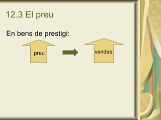 12.3 El preu En bens de prestigi: preu vendes 