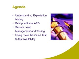 Agenda Understanding Exploitation testing Best practice at APG Service Level Management and Testing Using State Transition Test to test Availability 