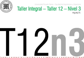 Universidad Ricardo Palma - Facultad de Arquitectura y Urbanismo
Taller Integral – Taller 12 – Nivel 3
mg.arq.l.ll.
l u g a r + e s p a c i o + t e c t ó n i c a + s i m b i o s i s + s o s t e n i b i l i d a d
 