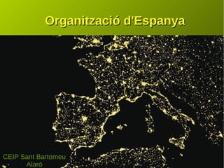 Organització d'EspanyaOrganització d'Espanya
CEIP Sant Bartomeu
Alaró
 