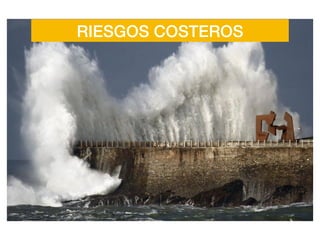 RIESGOS COSTEROS
 