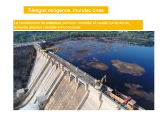 Riesgos exógenos. Inundaciones
La construcción de embalses permiten controlar el caudal punta del río,
evitando grandes crecidas e inundciones.
 