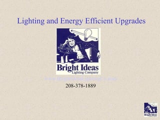 Lighting and Energy Efficient Upgrades www.BrightIdeasLightingCo.com 208-378-1889 