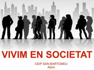 VIVIM EN SOCIETAT
CEIP SAN BARTOMEU
Alaró
 