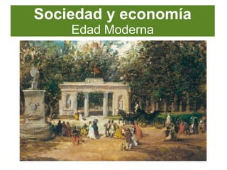Sociedad y economía
Edad Moderna
 