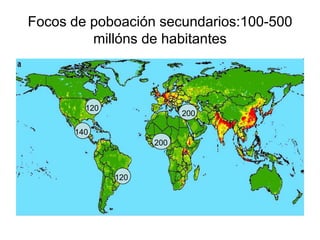 Focos de poboación secundarios:100-500
         millóns de habitantes



        120
                          200

      140
                    200



              120
 