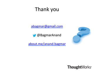 abagmar@gmail.com	
  	
  
	
  
	
  	
  	
  	
  	
  @BagmarAnand	
  
	
  
about.me/anand.bagmar	
  
Thank	
  you	
  
 