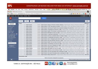 CONSTRUINDO UM MUNDO MELHOR POR MEIO DA INTERNET: www.conrado.com.br




                                                               @conradoadolpho
TURMA 14 - CERTIFICAÇÃO 8Ps – SÃO PAULO                        conrado@8ps.com
 