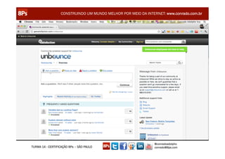 CONSTRUINDO UM MUNDO MELHOR POR MEIO DA INTERNET: www.conrado.com.br




                                                               @conradoadolpho
TURMA 14 - CERTIFICAÇÃO 8Ps – SÃO PAULO                        conrado@8ps.com
 