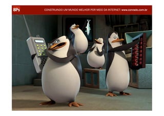 CONSTRUINDO UM MUNDO MELHOR POR MEIO DA INTERNET: www.conrado.com.br




                                                               @conradoadolpho
TURMA 14 - CERTIFICAÇÃO 8Ps – SÃO PAULO                        conrado@8ps.com
 