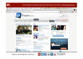 CONSTRUINDO UM MUNDO MELHOR POR MEIO DA INTERNET: www.conrado.com.br




                                                               @conradoadolpho
TURMA 14 - CERTIFICAÇÃO 8Ps – SÃO PAULO                        conrado@8ps.com
 