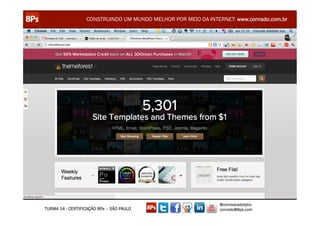 CONSTRUINDO UM MUNDO MELHOR POR MEIO DA INTERNET: www.conrado.com.br




                                                               @conradoadolpho
TURMA 14 - CERTIFICAÇÃO 8Ps – SÃO PAULO                        conrado@8ps.com
 