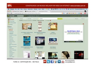 CONSTRUINDO UM MUNDO MELHOR POR MEIO DA INTERNET: www.conrado.com.br




                                                               @conradoadolpho
TURMA 14 - CERTIFICAÇÃO 8Ps – SÃO PAULO                        conrado@8ps.com
 