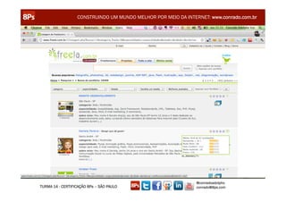 CONSTRUINDO UM MUNDO MELHOR POR MEIO DA INTERNET: www.conrado.com.br




                                                               @conradoadolpho
TURMA 14 - CERTIFICAÇÃO 8Ps – SÃO PAULO                        conrado@8ps.com
 