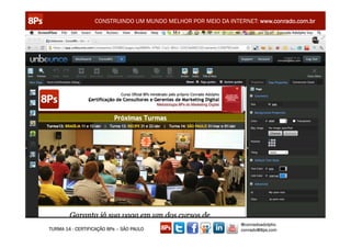 CONSTRUINDO UM MUNDO MELHOR POR MEIO DA INTERNET: www.conrado.com.br




                                                               @conradoadolpho
TURMA 14 - CERTIFICAÇÃO 8Ps – SÃO PAULO                        conrado@8ps.com
 