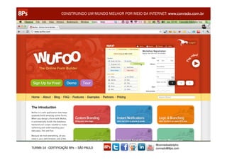 CONSTRUINDO UM MUNDO MELHOR POR MEIO DA INTERNET: www.conrado.com.br




                                                               @conradoadolpho
TURMA 14 - CERTIFICAÇÃO 8Ps – SÃO PAULO                        conrado@8ps.com
 