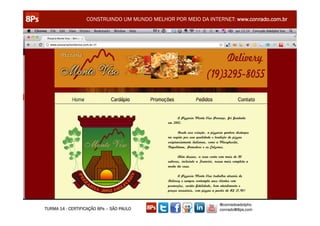 CONSTRUINDO UM MUNDO MELHOR POR MEIO DA INTERNET: www.conrado.com.br




                                                               @conradoadolpho
TURMA 14 - CERTIFICAÇÃO 8Ps – SÃO PAULO                        conrado@8ps.com
 