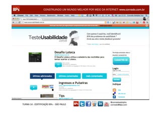 CONSTRUINDO UM MUNDO MELHOR POR MEIO DA INTERNET: www.conrado.com.br




                                                               @conradoadolpho
TURMA 14 - CERTIFICAÇÃO 8Ps – SÃO PAULO                        conrado@8ps.com
 