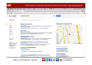 CONSTRUINDO UM MUNDO MELHOR POR MEIO DA INTERNET: www.conrado.com.br




                                                               @conradoadolpho
TURMA 14 - CERTIFICAÇÃO 8Ps – SÃO PAULO                        conrado@8ps.com
 