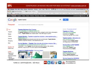 CONSTRUINDO UM MUNDO MELHOR POR MEIO DA INTERNET: www.conrado.com.br




                                                               @conradoadolpho
TURMA 14 - CERTIFICAÇÃO 8Ps – SÃO PAULO                        conrado@8ps.com
 