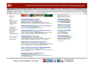 CONSTRUINDO UM MUNDO MELHOR POR MEIO DA INTERNET: www.conrado.com.br




                                                               @conradoadolpho
TURMA 14 - CERTIFICAÇÃO 8Ps – SÃO PAULO                        conrado@8ps.com
 