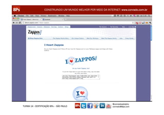 CONSTRUINDO UM MUNDO MELHOR POR MEIO DA INTERNET: www.conrado.com.br




                                                               @conradoadolpho
TURMA 14 - CERTIFICAÇÃO 8Ps – SÃO PAULO                        conrado@8ps.com
 