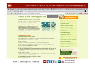 CONSTRUINDO UM MUNDO MELHOR POR MEIO DA INTERNET: www.conrado.com.br




                                                               @conradoadolpho
TURMA 14 - CERTIFICAÇÃO 8Ps – SÃO PAULO                        conrado@8ps.com
 