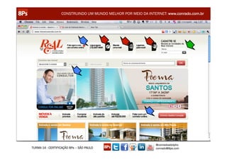 CONSTRUINDO UM MUNDO MELHOR POR MEIO DA INTERNET: www.conrado.com.br




                                                               @conradoadolpho
TURMA 14 - CERTIFICAÇÃO 8Ps – SÃO PAULO                        conrado@8ps.com
 