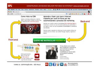 CONSTRUINDO UM MUNDO MELHOR POR MEIO DA INTERNET: www.conrado.com.br




                                                                                      Back-end




Front-end




                                                                    @conradoadolpho
     TURMA 14 - CERTIFICAÇÃO 8Ps – SÃO PAULO                        conrado@8ps.com
 