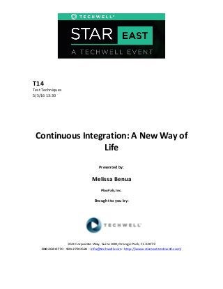 T14	
  
Test	
  Techniques	
  
5/5/16	
  13:30	
  
Continuous	
  Integration:	
  A	
  New	
  Way	
  of	
  
Life	
  
Presented	
  by:	
  
Melissa	
  Benua	
  
PlayFab,	
  Inc.	
  	
  
Brought	
  to	
  you	
  by:	
  	
  
350	
  Corporate	
  Way,	
  Suite	
  400,	
  Orange	
  Park,	
  FL	
  32073	
  	
  
888-­‐-­‐-­‐268-­‐-­‐-­‐8770	
  ·∙·∙	
  904-­‐-­‐-­‐278-­‐-­‐-­‐0524	
  -­‐	
  info@techwell.com	
  -­‐	
  http://www.stareast.techwell.com/	
  
 