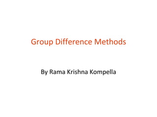Group Difference Methods


  By Rama Krishna Kompella
 