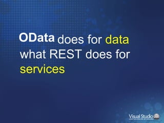 OData does for  data  what REST does for  services 