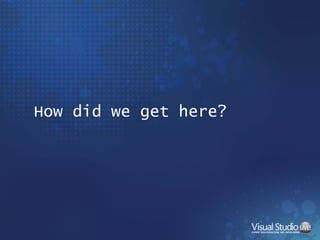 How did we get here? 